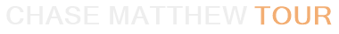 Chase Matthew Tour